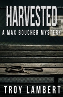 Harvested: A Max Boucher Story 098603097X Book Cover