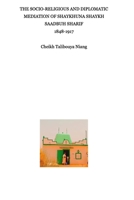 The socio-religious mediation of Shaykhuna Shaykh Saadbuh Shârif 1848-1917 B0CGWMPRTJ Book Cover