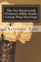 The No-Homework Women's Bible Study: Group Hug Marriage 150319762X Book Cover