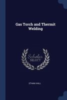 Gas Torch and Thermit Welding 1016813171 Book Cover