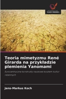 Teoria mimetyzmu René Girarda na przykladzie plemienia Yanomami (Polish Edition) 6630302672 Book Cover