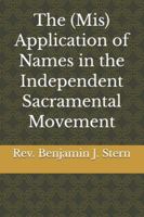 The (Mis) Application of Names in the Independent Sacramental Movement (Independent Sacramental and Independent Catholic Movement Series) B0G4GMCRWW Book Cover