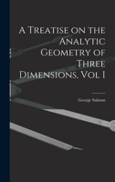 A Treatise on the Analytic Geometry of Three Dimensions, Vol I 1017324115 Book Cover