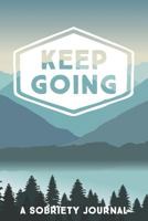 Keep Going: A Sobriety Journal: Guided Daily Journal for Addiction Recovery with Health Tracker, Reflection Space, and Writing Prompt Ideas 1798604027 Book Cover