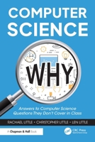 Computer Science Why: Answers to Computer Science Questions They Don’t Cover in Class 1032856742 Book Cover