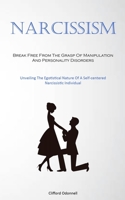 Narcissism: Break Free From The Grasp Of Manipulation And Personality Disorders 183787672X Book Cover