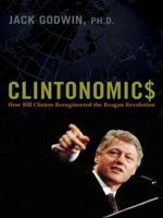 Clintonomics: How Bill Clinton Reengineered the Reagan Revolution 0814413986 Book Cover
