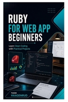 Ruby for Web App Beginners: Learn Clean Coding with Practical Projects B0HBRV5LGM Book Cover