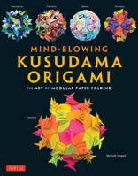 Mind-Blowing Kusudama Origami: The Art of Modular Paper Folding 4805316993 Book Cover