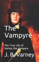 The Vampyre: The True Life Story of "Varney the Vampyre" B094TJKCX4 Book Cover