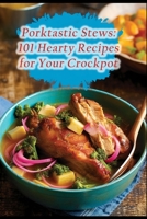 Porktastic Stews: 101 Hearty Recipes for Your Crockpot B0CFCPBXSJ Book Cover