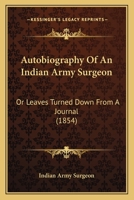 Autobiography of an Indian Army Surgeon; Or, Leaves Turned Down from a Journal 9353297583 Book Cover