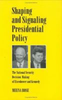 Shaping and Signaling Presidential Policy: The National Security Decision Making of Eisenhower and Kennedy (Joseph V. Hughes Jr., and Holly O. Hughes Series ... the Presidency and Leadership Studies,  0890968330 Book Cover