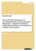 Die zunehmende Bedeutung von Tochtergesellschaften im Internationalen Management - dargestellt am Beispiel ausgew�hlter Aktivit�ten von Unternehmen in Mittel- und Osteuropa 3656659303 Book Cover