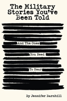 The Military Stories You've Been Told and the Ones You Need to Hear B0FQKTN152 Book Cover