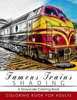 Famous Train Shading Volume 1: Train Grayscale Coloring Books for Adults Relaxation Art Therapy for Busy People (Adult Coloring Books Series, Grayscale Fantasy Coloring Books) 1535420235 Book Cover