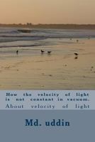 How the velocity of light is not constant in vacuum.: About velocity of light 1545025347 Book Cover