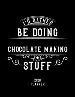 I'd Rather Be Doing Chocolate Making Stuff 2020 Planner: Chocolate Making Fan 2020 Planner, Funny Design, 2020 Planner for Chocolate Making Lover, Christmas Gift for Chocolate Making Lover 1678878545 Book Cover