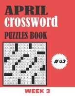 April Crossword Puzzles Book For Adults Week 3 #02: Large-print, Medium-level Puzzles | Awesome Crossword Book For Puzzle Lovers Of 2021 | Adults, Seniors, Men And Women With Solutions. B09429HVHW Book Cover