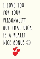 I Love You For Your Personality But: Funny Naughty Gifts for Him, Valentines Day, Birthday Gag Gift, Men, Boyfriend, Fianc� or Husband 1654671967 Book Cover