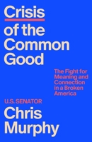 Crisis of the Common Good: The Fight for Meaning and Connection in a Broken America 037462111X Book Cover