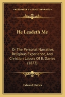 He Leadeth Me: Or The Personal Narrative, Religious Experience, And Christian Labors Of E. Davies 1166460282 Book Cover