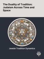 The Duality of Tradition: Judaism Across Time and Space 1022905791 Book Cover