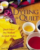 Dyeing To Quilt : Quick, Direct Dye Methods for Quilt Makers 0844226262 Book Cover