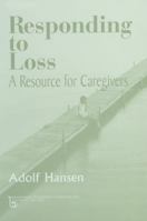 Responding to Loss: a Resource for Caregivers (Death, Value, and Meaning) (Death, Value, and Meaning Series) 0895033011 Book Cover