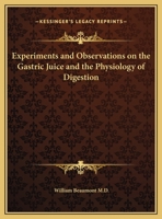 Experiments and Observations on the Gastric Juice and the Physiology of Digestion 1017403848 Book Cover