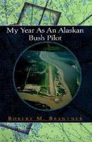 My Year As An Alaskan Bush Pilot 1413406408 Book Cover