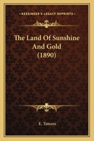 The Land Of Sunshine And Gold 0548829683 Book Cover