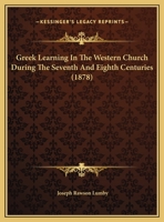 Greek Learning In The Western Church During The Seventh And Eighth Centuries 1271178788 Book Cover