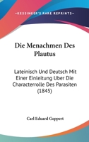 Die Men�chmen Des Plautus: Lateinisch Und Deutsch Mit Einer Einleitung �ber Die Characterrole Dds Parasiten 116837765X Book Cover