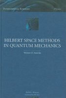 Hilbert Space Methods in Quantum Mechanics 1420066811 Book Cover