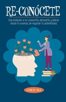 Re-conócete: Una invitación a re-conocerte, abrazarte y liderar desde tu esencia, sin negociar tu autenticidad. (Spanish Edition) B0HBX1GV9G Book Cover