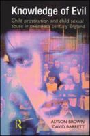 Knowledge of Evil: Child prostitution and child sexual abuse in twentieth-century England 1138992933 Book Cover