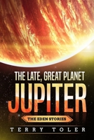 The Late, Great Planet Jupiter (The Eden Stories) 1735224340 Book Cover