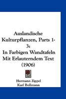 Auslandische Kulturpflanzen, Parts 1-3: In Farbigen Wandtafeln Mit Erlauterndem Text (1906) 1168486343 Book Cover