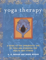 Yoga Therapy: A Guide to the Therapeutic Use of Yoga and Ayurveda for Health and Fitness 1590301315 Book Cover