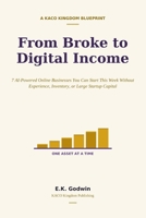 From Broke to Digital Income: 7 AI-Powered Online Businesses You Can Start This Week Without Experience, Inventory, or Large Startup Capital B0H6H5Z4P1 Book Cover