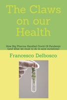 The Claws on our Health: How Big Pharma Handled Covid-19 Pandemic (and what we must to do to save ourselves) B0DX7DV7FN Book Cover