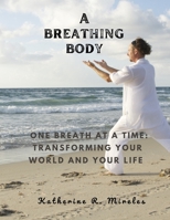 A breathing body: One Breath at a Time: Transforming Your World and Your Life B0C7T5FY27 Book Cover