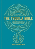The Tequila Bible: The Complete Lowdown on the Spirit - 150 Tequilas Tried and Tested 1840919833 Book Cover