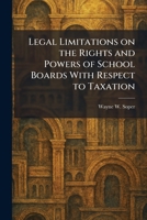 Legal Limitations on the Rights and Powers of School Boards With Respect to Taxation 1025788354 Book Cover