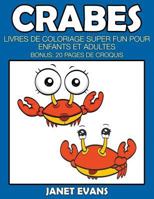Crabes: Livres de Coloriage Super Fun Pour Enfants Et Adultes (Bonus: 20 Pages de Croquis) 168032473X Book Cover