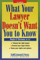 What Your Lawyer Doesn't Want You to Know (Self-Counsel Legal Series) 1551804069 Book Cover