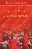 Sacred Dust on Crowded Streets: Conversations with India 1426923910 Book Cover