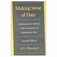 Making Sense of Data: A Self-Instruction Manual on the Interpretation of Epidemiologic Data 0195089693 Book Cover