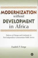 Modernization Without Development in Africa: Patterns of Change and Continuity in Post-Independence Cameroonian Public Service 0865435499 Book Cover